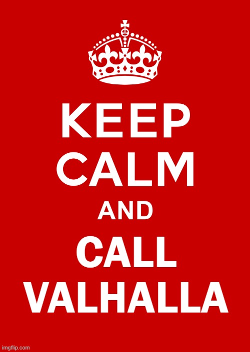 Keep Calm and call Valhalla